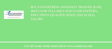 BEL Engineering Assistant Trainee (EAT) 2018 Exam Syllabus And Exam Pattern, Education Qualification, Pay scale, Salary