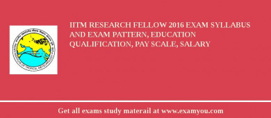 IITM Research Fellow 2018 Exam Syllabus And Exam Pattern, Education Qualification, Pay scale, Salary