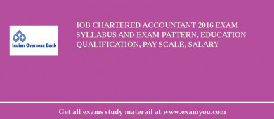 IOB Chartered Accountant 2018 Exam Syllabus And Exam Pattern, Education Qualification, Pay scale, Salary