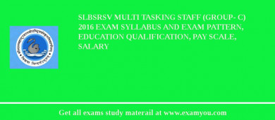 SLBSRSV Multi Tasking Staff (Group- C) 2018 Exam Syllabus And Exam Pattern, Education Qualification, Pay scale, Salary