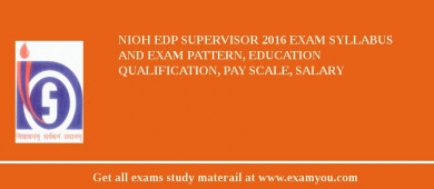NIOH EDP Supervisor 2018 Exam Syllabus And Exam Pattern, Education Qualification, Pay scale, Salary