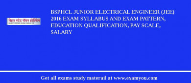 BSPHCL Junior Electrical Engineer (JEE) 2018 Exam Syllabus And Exam Pattern, Education Qualification, Pay scale, Salary