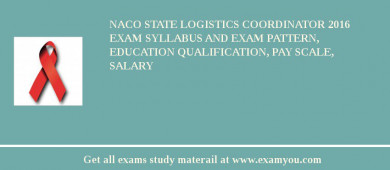 NACO State Logistics Coordinator 2018 Exam Syllabus And Exam Pattern, Education Qualification, Pay scale, Salary