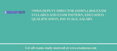 NWDA Deputy Director (Admn.) 2018 Exam Syllabus And Exam Pattern, Education Qualification, Pay scale, Salary