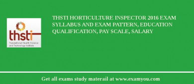 THSTI Horticulture Inspector 2018 Exam Syllabus And Exam Pattern, Education Qualification, Pay scale, Salary