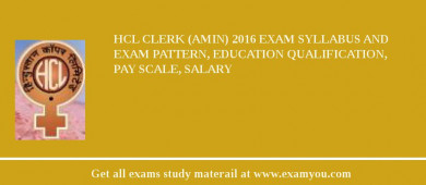 HCL Clerk (Amin) 2018 Exam Syllabus And Exam Pattern, Education Qualification, Pay scale, Salary
