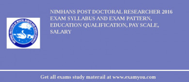 NIMHANS Post Doctoral Researcher 2018 Exam Syllabus And Exam Pattern, Education Qualification, Pay scale, Salary