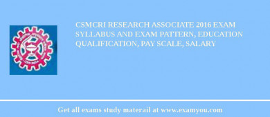 CSMCRI Research Associate 2018 Exam Syllabus And Exam Pattern, Education Qualification, Pay scale, Salary
