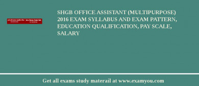 SHGB Office Assistant (Multipurpose) 2018 Exam Syllabus And Exam Pattern, Education Qualification, Pay scale, Salary