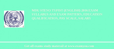 MDU Steno Typist (English) 2018 Exam Syllabus And Exam Pattern, Education Qualification, Pay scale, Salary