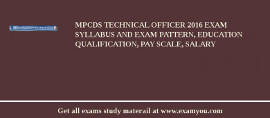 MPCDS Technical Officer 2018 Exam Syllabus And Exam Pattern, Education Qualification, Pay scale, Salary