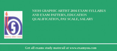 NIOH Graphic Artist 2018 Exam Syllabus And Exam Pattern, Education Qualification, Pay scale, Salary