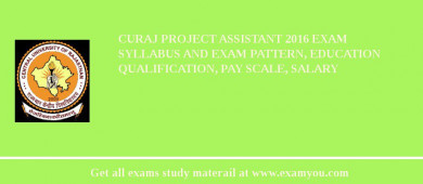 CURAJ Project Assistant 2018 Exam Syllabus And Exam Pattern, Education Qualification, Pay scale, Salary