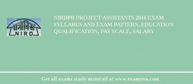 NIRDPR Project Assistants 2018 Exam Syllabus And Exam Pattern, Education Qualification, Pay scale, Salary