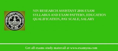 NIN Research Assistant 2018 Exam Syllabus And Exam Pattern, Education Qualification, Pay scale, Salary