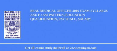 BBAU Medical Officer 2018 Exam Syllabus And Exam Pattern, Education Qualification, Pay scale, Salary