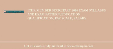 ICHR Member Secretary 2018 Exam Syllabus And Exam Pattern, Education Qualification, Pay scale, Salary