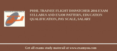 PHHL Trainee Flight Dispatcher 2018 Exam Syllabus And Exam Pattern, Education Qualification, Pay scale, Salary