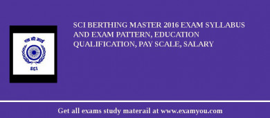SCI BERTHING MASTER 2018 Exam Syllabus And Exam Pattern, Education Qualification, Pay scale, Salary