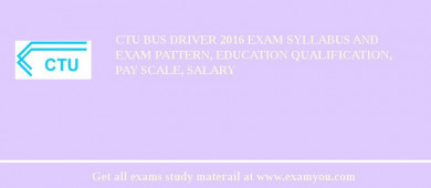 CTU Bus Driver 2018 Exam Syllabus And Exam Pattern, Education Qualification, Pay scale, Salary