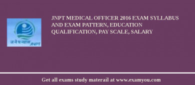 JNPT Medical Officer 2018 Exam Syllabus And Exam Pattern, Education Qualification, Pay scale, Salary