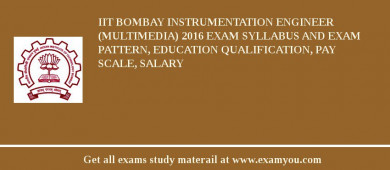 IIT Bombay Instrumentation Engineer (Multimedia) 2018 Exam Syllabus And Exam Pattern, Education Qualification, Pay scale, Salary