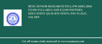 BESU Senior Research Fellow (SRF) 2018 Exam Syllabus And Exam Pattern, Education Qualification, Pay scale, Salary