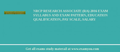 NRCP Research Associate (RA) 2018 Exam Syllabus And Exam Pattern, Education Qualification, Pay scale, Salary