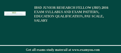 IBSD Junior Research Fellow (JRF) 2018 Exam Syllabus And Exam Pattern, Education Qualification, Pay scale, Salary