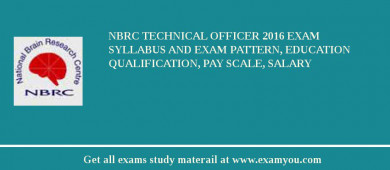 NBRC Technical Officer 2018 Exam Syllabus And Exam Pattern, Education Qualification, Pay scale, Salary