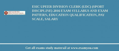 ESIC Upeer Division Clerk (UDC) (Sport Discipline) 2018 Exam Syllabus And Exam Pattern, Education Qualification, Pay scale, Salary