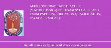 AEES Post Graduate Teacher (Maths,Physics) 2018 Exam Syllabus And Exam Pattern, Education Qualification, Pay scale, Salary