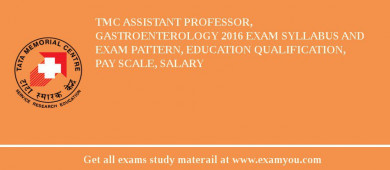 TMC Assistant Professor, Gastroenterology 2018 Exam Syllabus And Exam Pattern, Education Qualification, Pay scale, Salary