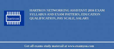 HARTRON Networking Assistant 2018 Exam Syllabus And Exam Pattern, Education Qualification, Pay scale, Salary