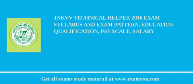 JNKVV Technical Helper 2018 Exam Syllabus And Exam Pattern, Education Qualification, Pay scale, Salary