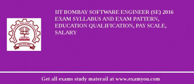 IIT Bombay Software Engineer (SE) 2018 Exam Syllabus And Exam Pattern, Education Qualification, Pay scale, Salary