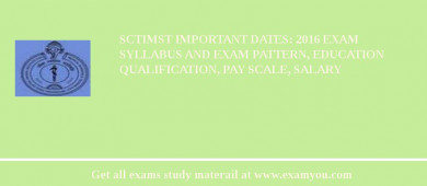 SCTIMST Important Dates: 2018 Exam Syllabus And Exam Pattern, Education Qualification, Pay scale, Salary