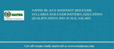NAFED Jr. A/cs Assistant 2018 Exam Syllabus And Exam Pattern, Education Qualification, Pay scale, Salary