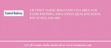 CR Staff Nurse 2018 Exam Syllabus And Exam Pattern, Education Qualification, Pay scale, Salary