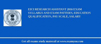 EICI Research Assistant 2018 Exam Syllabus And Exam Pattern, Education Qualification, Pay scale, Salary