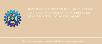 IHBT Junior Research Fellow 2018 Exam Syllabus And Exam Pattern, Education Qualification, Pay scale, Salary