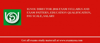 IGNOU Director 2018 Exam Syllabus And Exam Pattern, Education Qualification, Pay scale, Salary