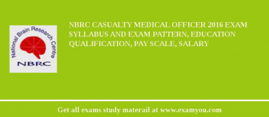 NBRC Casualty Medical Officer 2018 Exam Syllabus And Exam Pattern, Education Qualification, Pay scale, Salary