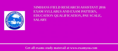 NIMHANS Field Research Assistant 2018 Exam Syllabus And Exam Pattern, Education Qualification, Pay scale, Salary