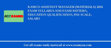 KAMCO Assistant Manager (Materials) 2018 Exam Syllabus And Exam Pattern, Education Qualification, Pay scale, Salary