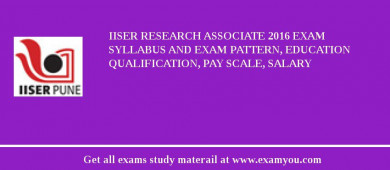 IISER Research Associate 2018 Exam Syllabus And Exam Pattern, Education Qualification, Pay scale, Salary