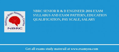 NBRC Senior R & D Engineer 2018 Exam Syllabus And Exam Pattern, Education Qualification, Pay scale, Salary