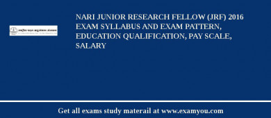 NARI Junior Research Fellow (JRF) 2018 Exam Syllabus And Exam Pattern, Education Qualification, Pay scale, Salary