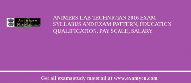ANIMERS Lab Technician 2018 Exam Syllabus And Exam Pattern, Education Qualification, Pay scale, Salary