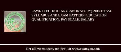 CSWRI Technician (Laboratory) 2018 Exam Syllabus And Exam Pattern, Education Qualification, Pay scale, Salary